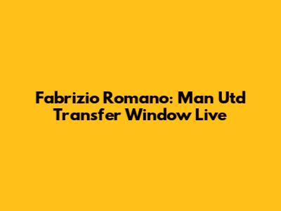 Fabrizio Romano: Man Utd Transfer Window Live