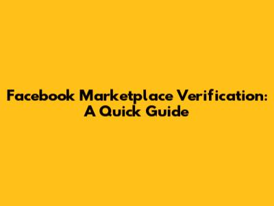 Facebook Marketplace Verification: A Quick Guide