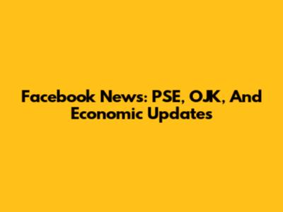 Facebook News: PSE, OJK, And Economic Updates