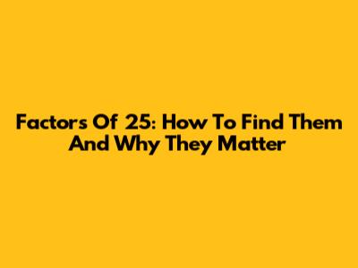 Factors Of 25: How To Find Them And Why They Matter