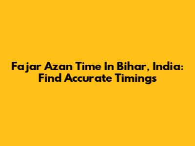 Fajar Azan Time In Bihar, India: Find Accurate Timings