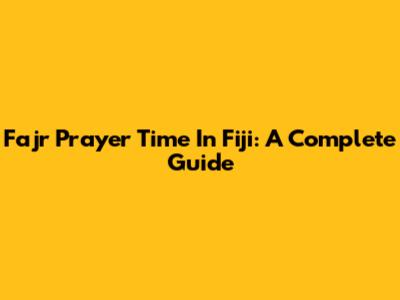 Fajr Prayer Time In Fiji: A Complete Guide
