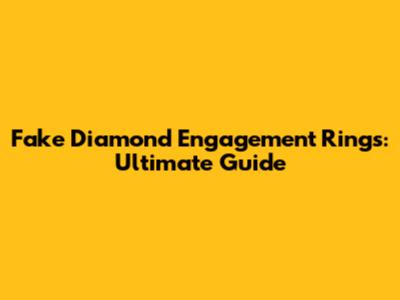 Fake Diamond Engagement Rings: Ultimate Guide
