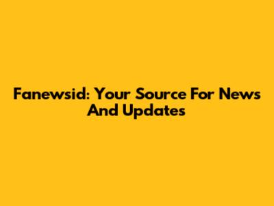 Fanewsid: Your Source For News And Updates