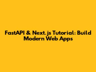 FastAPI & Next.js Tutorial: Build Modern Web Apps