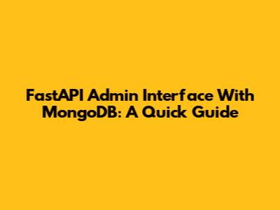FastAPI Admin Interface With MongoDB: A Quick Guide