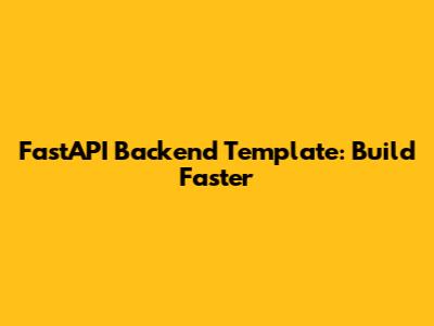 FastAPI Backend Template: Build Faster