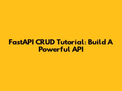 FastAPI CRUD Tutorial: Build A Powerful API