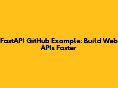 FastAPI GitHub Example: Build Web APIs Faster