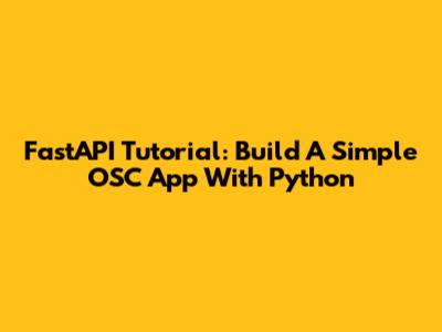 FastAPI Tutorial: Build A Simple OSC App With Python