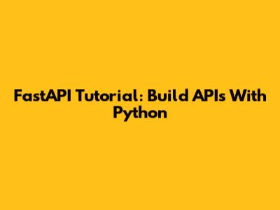 FastAPI Tutorial: Build APIs With Python