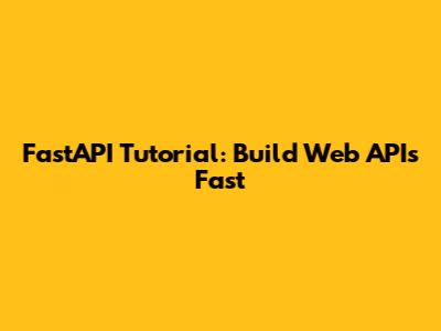 FastAPI Tutorial: Build Web APIs Fast