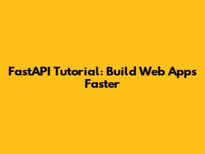 FastAPI Tutorial: Build Web Apps Faster