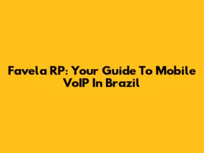 Favela RP: Your Guide To Mobile VoIP In Brazil