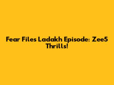 Fear Files Ladakh Episode: Zee5 Thrills!