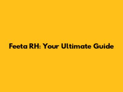 Feeta RH: Your Ultimate Guide