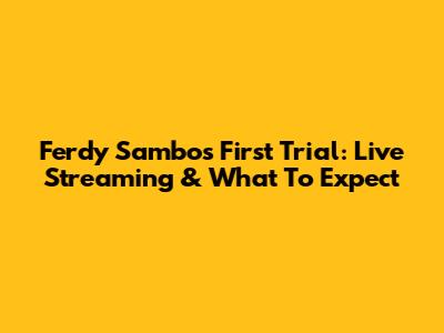 Ferdy Sambo's First Trial: Live Streaming & What To Expect