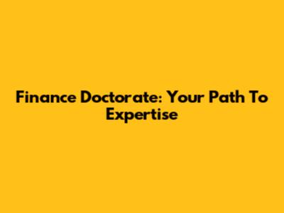 Finance Doctorate: Your Path To Expertise