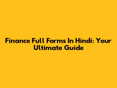 Finance Full Forms In Hindi: Your Ultimate Guide