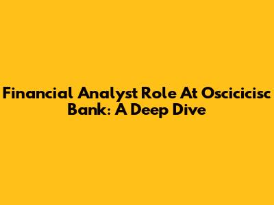 Financial Analyst Role At Oscicicisc Bank: A Deep Dive