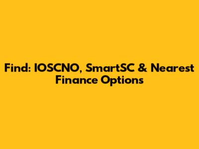 Find: IOSCNO, SmartSC & Nearest Finance Options