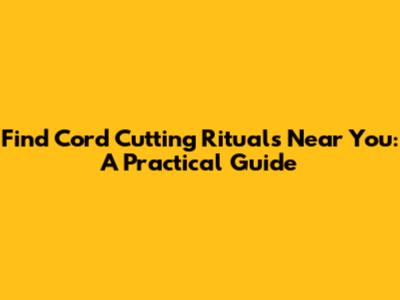 Find Cord Cutting Rituals Near You: A Practical Guide
