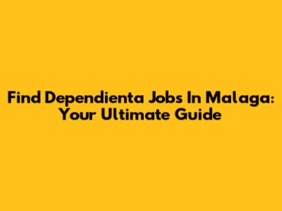 Find Dependienta Jobs In Malaga: Your Ultimate Guide
