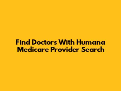 Find Doctors With Humana Medicare Provider Search