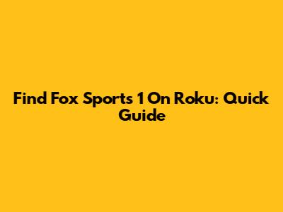 Find Fox Sports 1 On Roku: Quick Guide