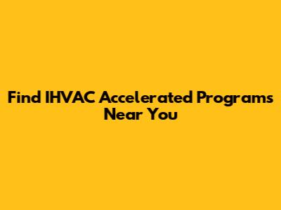 Find IHVAC Accelerated Programs Near You