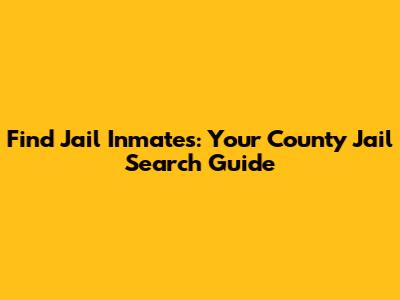 Find Jail Inmates: Your County Jail Search Guide