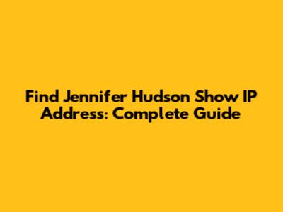 Find Jennifer Hudson Show IP Address: Complete Guide