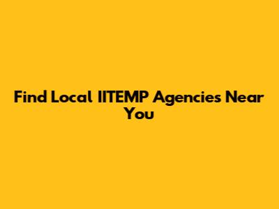 Find Local IITEMP Agencies Near You