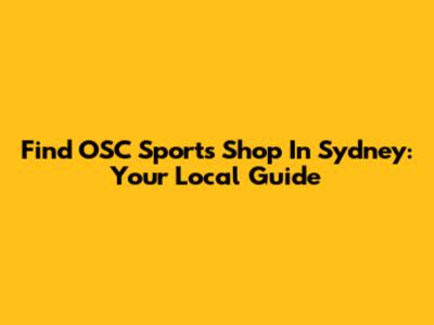 Find OSC Sports Shop In Sydney: Your Local Guide