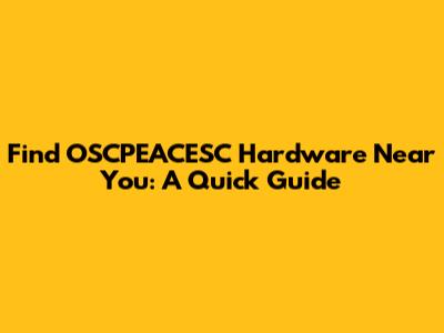 Find OSCPEACESC Hardware Near You: A Quick Guide
