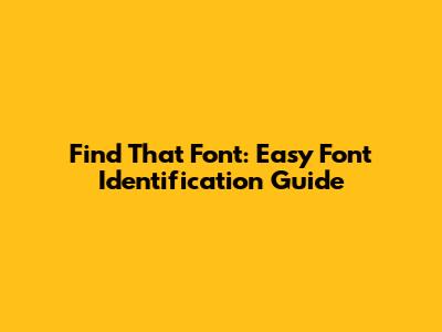 Find That Font: Easy Font Identification Guide