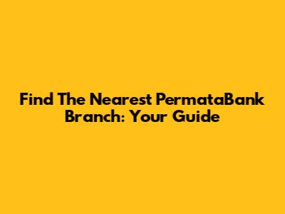 Find The Nearest PermataBank Branch: Your Guide