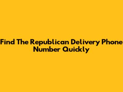 Find The Republican Delivery Phone Number Quickly