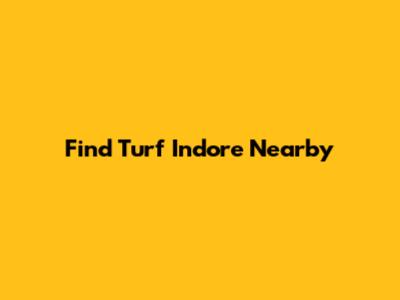 Find Turf Indore Nearby