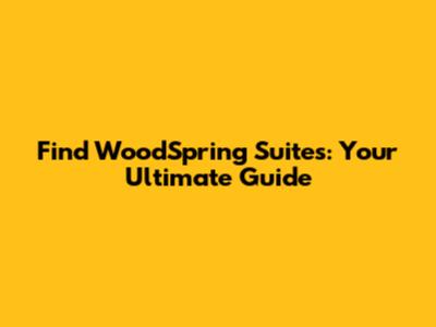 Find WoodSpring Suites: Your Ultimate Guide