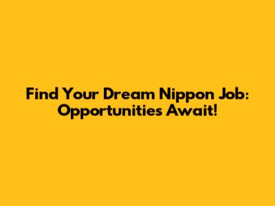 Find Your Dream Nippon Job: Opportunities Await!