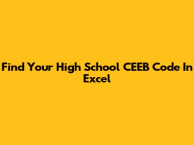 Find Your High School CEEB Code In Excel