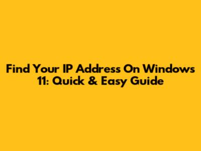 Find Your IP Address On Windows 11: Quick & Easy Guide