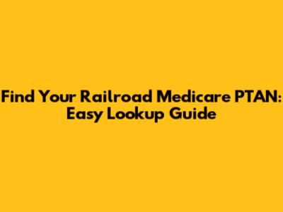 Find Your Railroad Medicare PTAN: Easy Lookup Guide