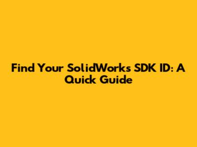 Find Your SolidWorks SDK ID: A Quick Guide