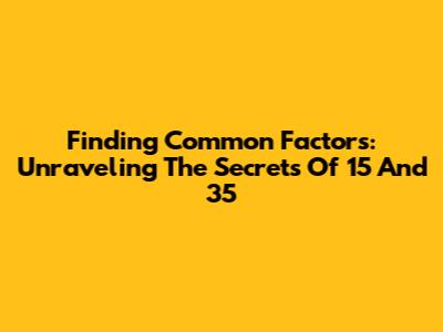 Finding Common Factors: Unraveling The Secrets Of 15 And 35