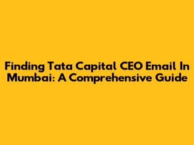 Finding Tata Capital CEO Email In Mumbai: A Comprehensive Guide