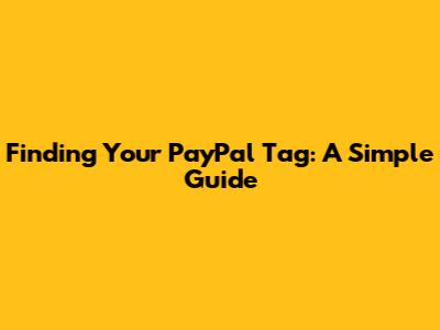 Finding Your PayPal Tag: A Simple Guide