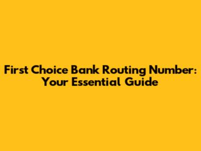 First Choice Bank Routing Number: Your Essential Guide