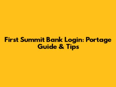First Summit Bank Login: Portage Guide & Tips